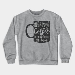 all i need a little bit of coffee Crewneck Sweatshirt